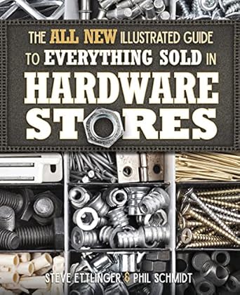 The All New Illustrated Guide to Everything Sold in Hardware Stores