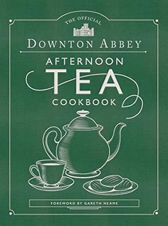 The Official Downton Abbey Afternoon Tea Cookbook