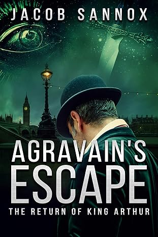 Agravain’s Escape: The Return of King Arthur