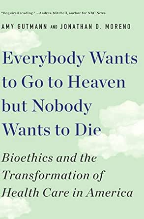 Everybody Wants to Go to Heaven but Nobody Wants to Die