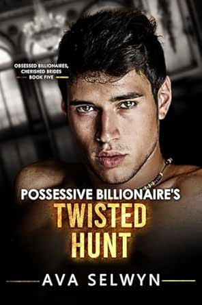 Possessive Billionaire’s Twisted Hunt