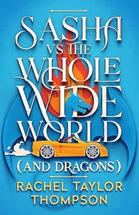 Sasha vs the Whole Wide World (and Dragons)