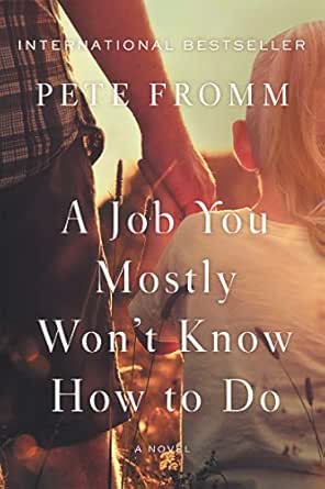 A Job You Mostly Won’t Know How to Do by Pete Fromm