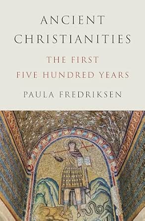 Ancient Christianities by Paula Fredriksen