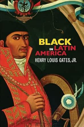 Black in Latin America by Henry Louis Gates Jr.