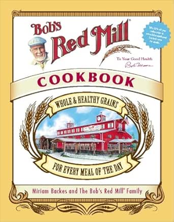 Bob’s Red Mill Cookbook by Miriam Backes