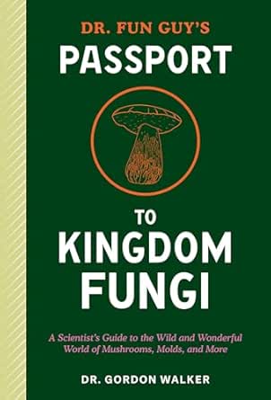 Dr. Fun Guy’s Passport to Kingdom Fungi
