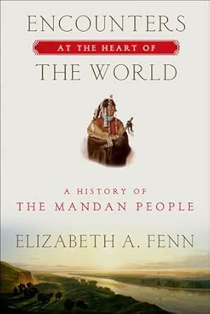 Encounters at the Heart of the World by Elizabeth A. Fenn