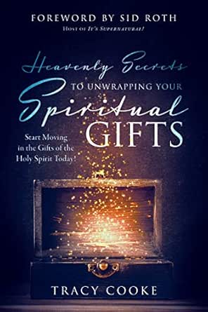 Heavenly Secrets to Unwrapping Your Spiritual Gifts by Tracy Cooke
