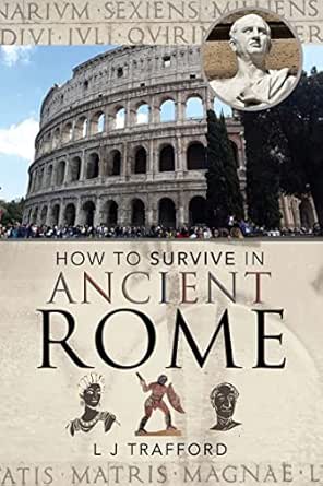 How to Survive in Ancient Rome by L. J. Trafford