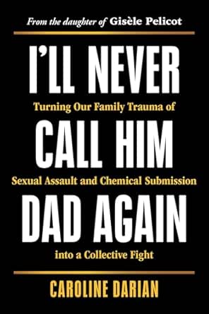 I’ll Never Call Him Dad Again by Caroline Darian