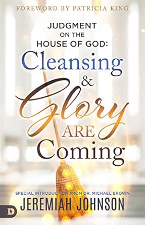 Judgment on the House of God: Cleansing & Glory Are Coming by Jeremiah Johnson