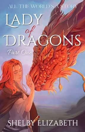 Lady of Dragons: Part One by Shelby Elizabeth
