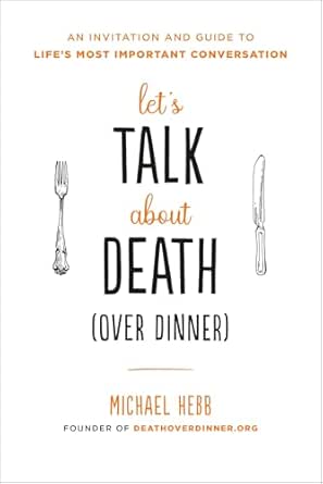 Let’s Talk About Death (Over Dinner) by Michael Hebb