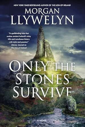 Only the Stones Survive by Morgan Llywelyn