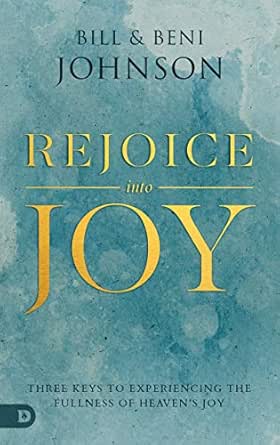 Rejoice into Joy by Bill Johnson