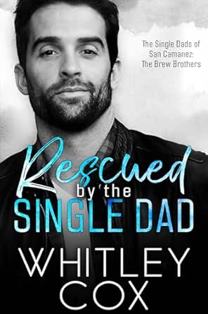 Rescued by the Single Dad by Whitley Cox