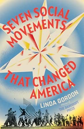 Seven Social Movements That Changed America by Linda Gordon