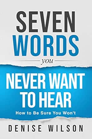 Seven Words You Never Want to Hear by Denise Wilson