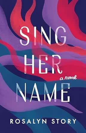 Sing Her Name by Rosalyn Story