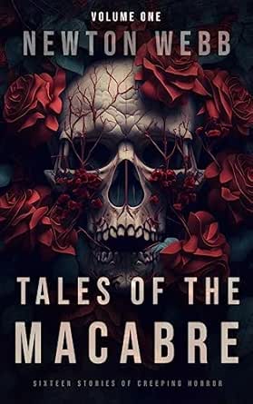 Tales of the Macabre (Volume 1) by Newton Webb