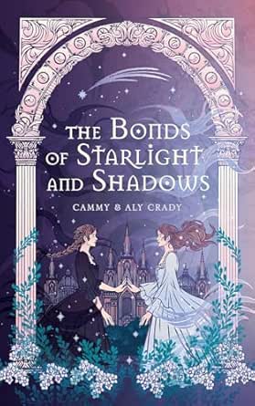 The Bonds of Starlight and Shadows by Cammy Crady