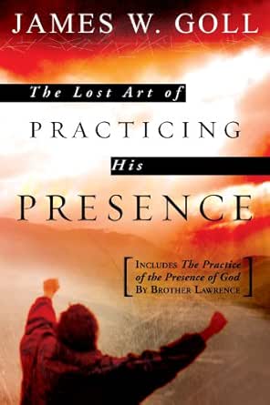 The Lost Art of Practicing His Presence by James W. Goll