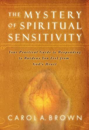 The Mystery of Spiritual Sensitivity by Carol Brown