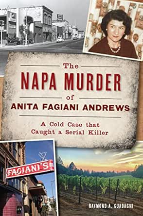 The Napa Murder of Anita Fagiani Andrews by Raymond A. Guadagani