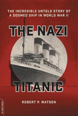 The Nazi Titanic by Robert P. Watson