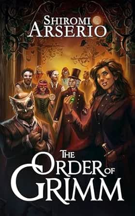 The Order of Grimm by Shiromi Arserio