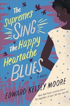 The Supremes Sing the Happy Heartache Blues by Edward Kelsey Moore