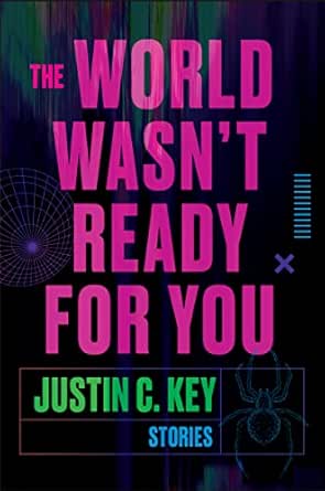 The World Wasn’t Ready for You by Justin C. Key
