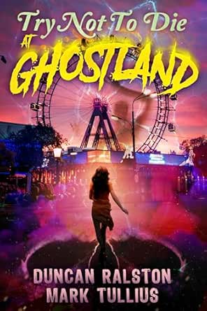 Try Not to Die: At Ghostland by Duncan Ralston