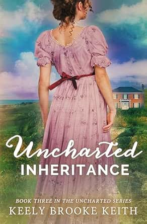 Uncharted Inheritance by Keely Brooke Keith