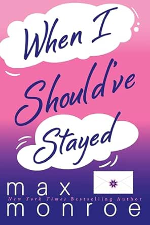 When I Should’ve Stayed by Max Monroe