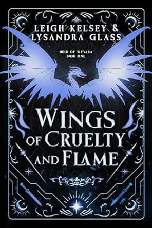 Wings of Cruelty and Flame by Leigh Kelsey