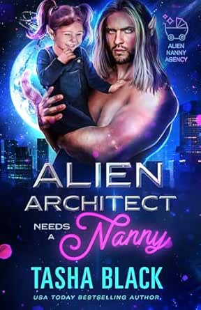 Alien Architect Needs a Nanny by Tasha Black