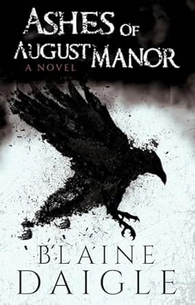 Ashes of August Manor by Blaine Daigle