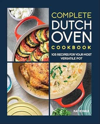 Complete Dutch Oven Cookbook by Katie Hale