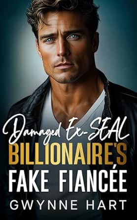 Damaged Ex-SEAL Billionaire’s Fake Fiancée by Gwynne Hart
