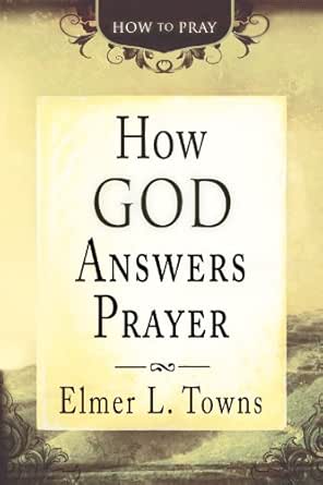 How God Answers Prayer by Elmer L. Towns