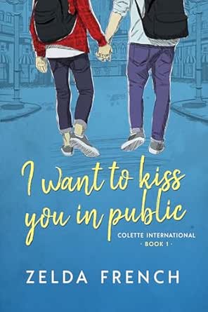I Want to Kiss You in Public by Zelda French