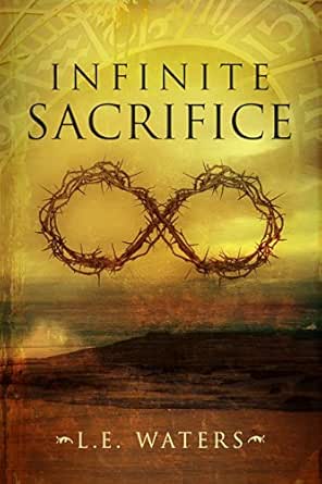 Infinite Sacrifice by L.E. Waters