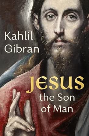 Jesus the Son of Man by Kahlil Gibran