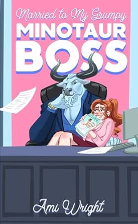 Married to My Grumpy Minotaur Boss by Ami Wright