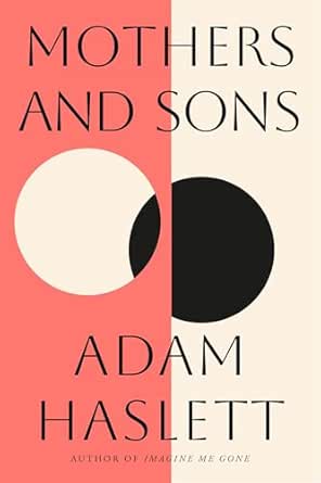 Mothers and Sons by Adam Haslett