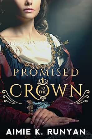 Promised to the Crown by Aimie K. Runyan