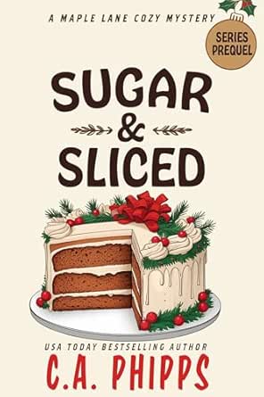 Sugar & Sliced by C. A. Phipps