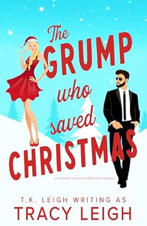 The Grump Who Saved Christmas by T.K. Leigh